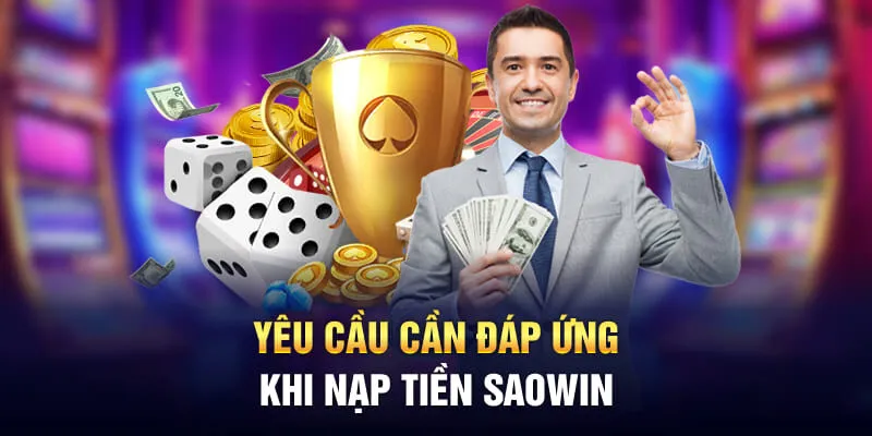 Yêu cầu cần đáp ứng khi nạp tiền Saowin